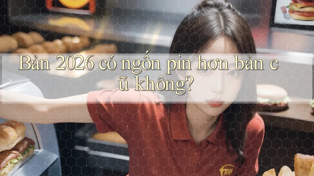 Bản 2026 có ngốn pin hơn bản cũ không?
