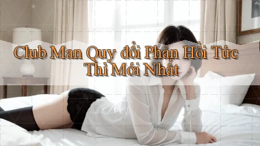 club man quy đổi phản hồi tức thì mới nhất