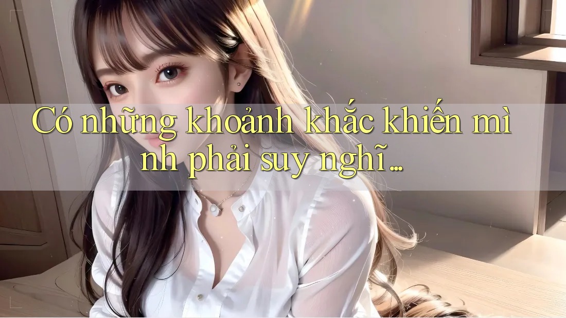 Có những khoảnh khắc khiến mình phải suy nghĩ. . .