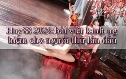 Hay88 2026 bài viết kinh nghiệm cho người thử lần đầu