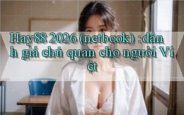Hay88 2026 (netbook) đánh giá chủ quan cho người Việt
