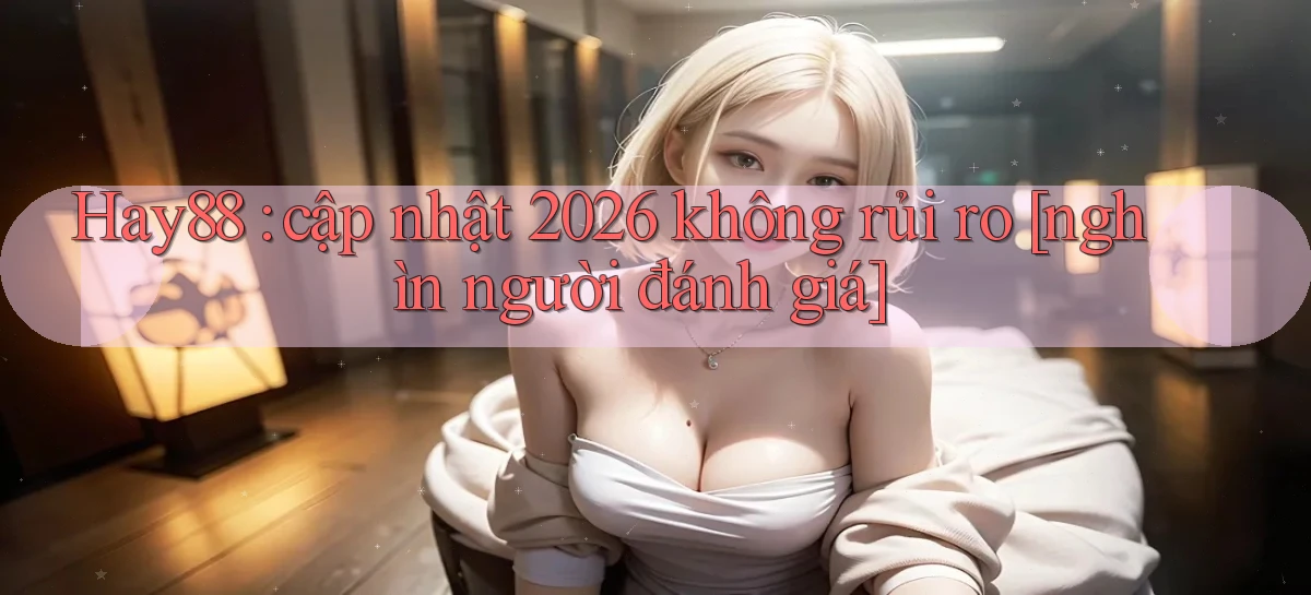 hay88   Link Mới   Chơi Và Tải App