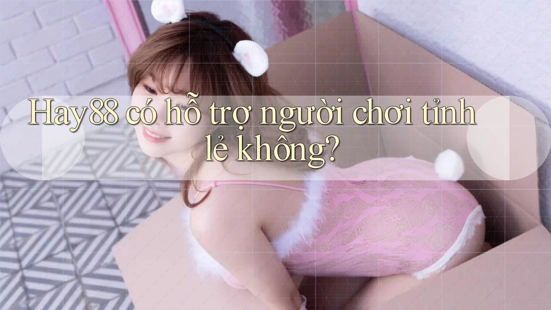 Hay88 có hỗ trợ người chơi tỉnh lẻ không? Hay88 có hỗ trợ người chơi tỉnh lẻ không?