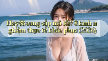 Hay88 cung cấp mã lỗi 8 kinh nghiệm thực tế khắc phục (2026)
