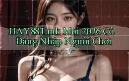 hay88   Link Mới 2026 Có Đăng Nhập Người Chơi