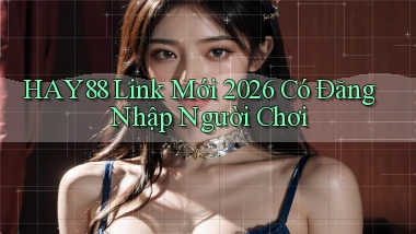 hay88   Link Mới 2026 Có Đăng Nhập Người Chơi