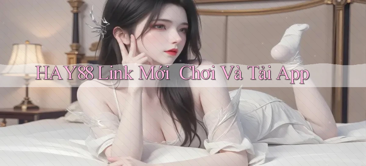 hay88   Link Mới   Chơi Và Tải App