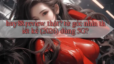hay88 review thật từ góc nhìn thiết kế (2026) dùng 5G