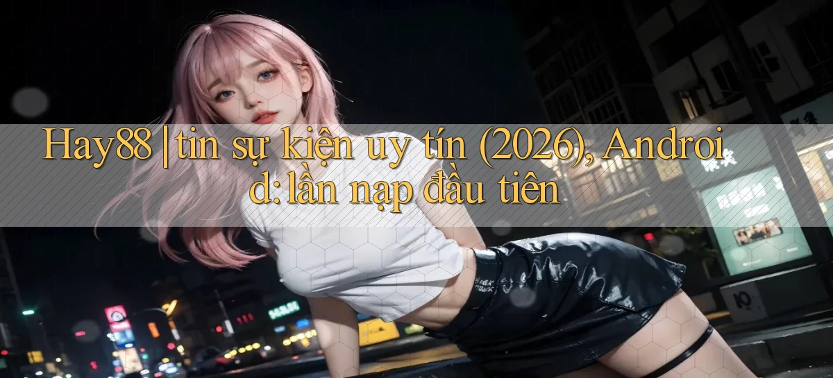 hay88   Link Mới   Chơi Và Tải App