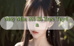 May mắn Xổ số trực tuyến