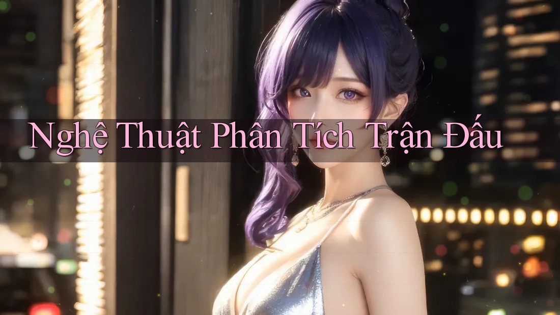 Nghệ Thuật Phân Tích Trận Đấu