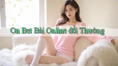 on bet bài online đổi thưởng