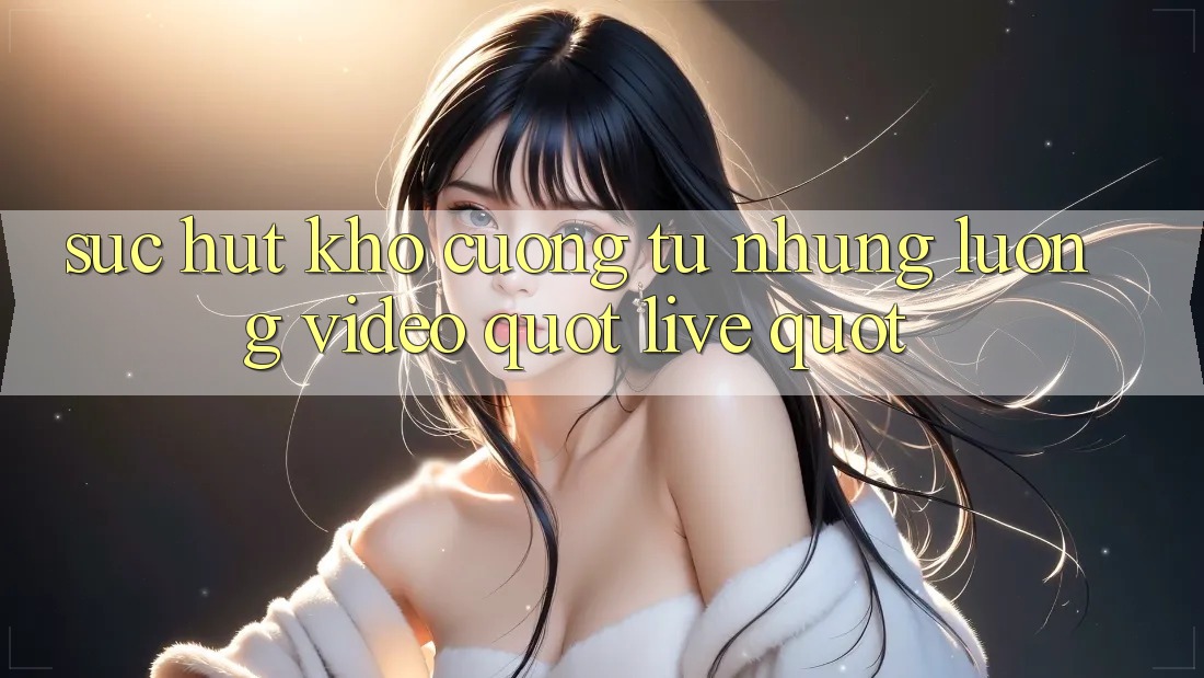 Sức Hút Khó Cưỡng Từ Những Luồng Video " Live" Sức Hút Khó Cưỡng Từ Những Luồng Video " Live"