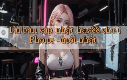 Tải bản cập nhật hay88 cho iPhone   mới nhất