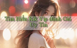 tìm hiểu rik vip đánh giá uy tín