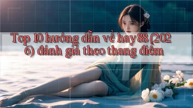 Top 10 hướng dẫn về hay88 (2026) đánh giá theo thang điểm