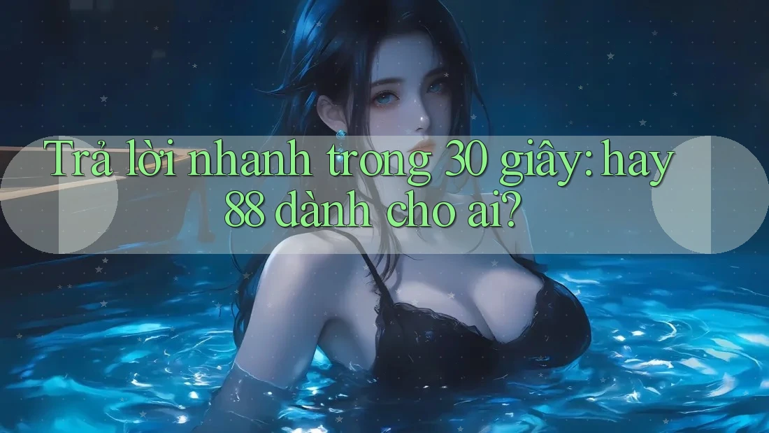Trả lời nhanh trong 30 giây: hay88 dành cho ai? Trả lời nhanh trong 30 giây: hay88 dành cho ai?