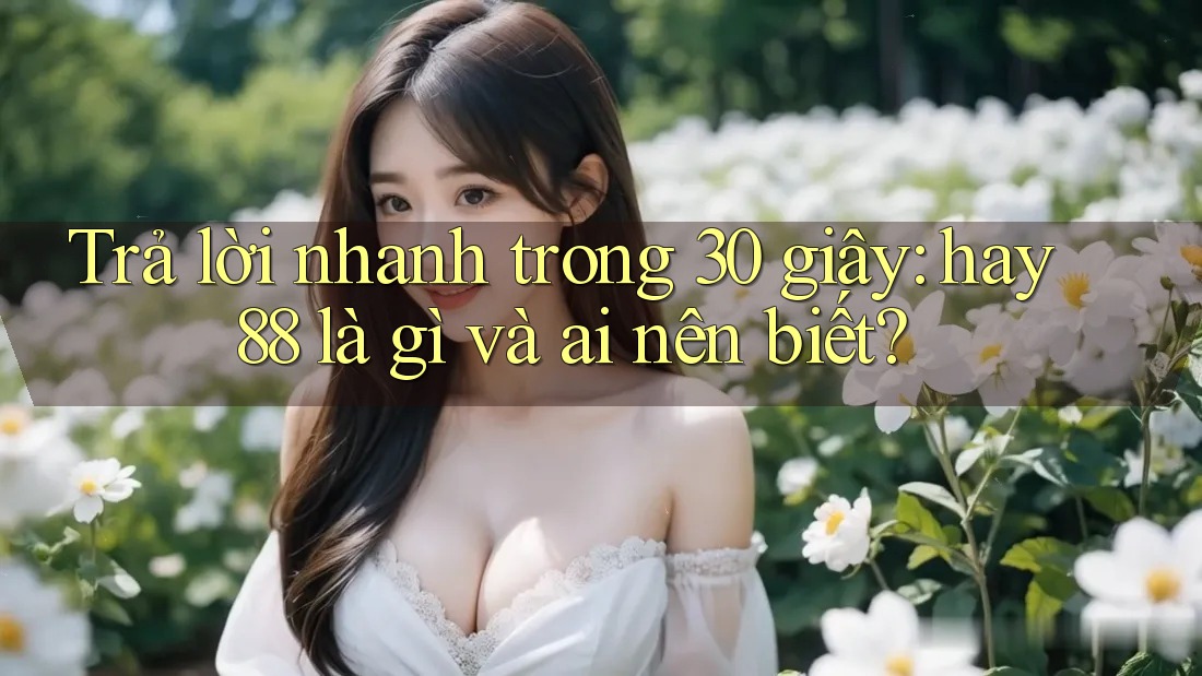 Trả lời nhanh trong 30 giây: hay88 là gì và ai nên biết? Trả lời nhanh trong 30 giây: hay88 là gì và ai nên biết?