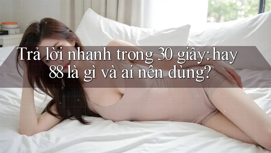 Trả lời nhanh trong 30 giây: hay88 là gì và ai nên dùng? Trả lời nhanh trong 30 giây: hay88 là gì và ai nên dùng?