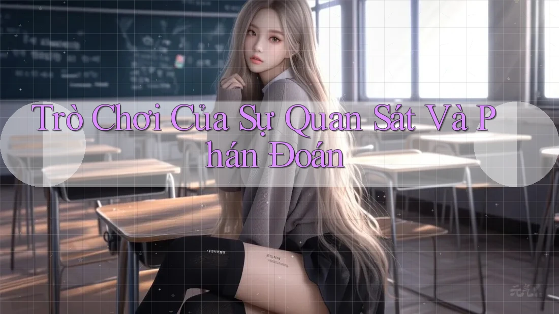 Trò Chơi Của Sự Quan Sát Và Phán Đoán