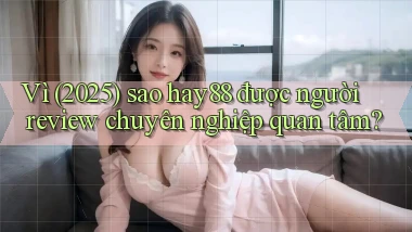 Vì (2025) sao hay88 được người review chuyên nghiệp quan tâm